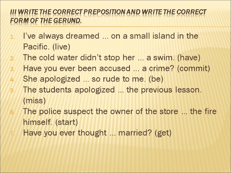 IIi Write the correct preposition and write the correct form of the Gerund. 